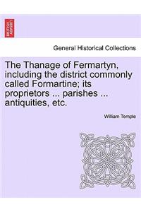 Thanage of Fermartyn, including the district commonly called Formartine; its proprietors ... parishes ... antiquities, etc.