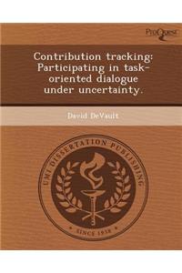 Contribution Tracking: Participating in Task-Oriented Dialogue Under Uncertainty
