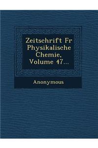 Zeitschrift Fur Physikalische Chemie, Volume 47...