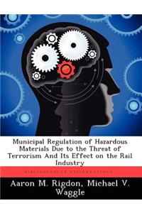 Municipal Regulation of Hazardous Materials Due to the Threat of Terrorism and Its Effect on the Rail Industry