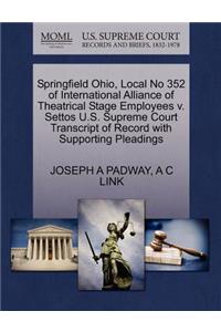 Springfield Ohio, Local No 352 of International Alliance of Theatrical Stage Employees V. Settos U.S. Supreme Court Transcript of Record with Supporting Pleadings