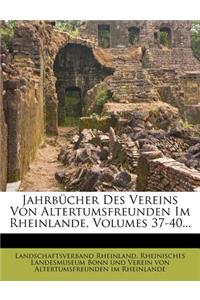 Jahrbucher Des Vereins Von Altertumsfreunden Im Rheinlande, Volumes 37-40...