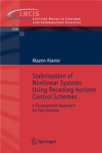 Stabilization of Nonlinear Systems Using Receding-Horizon Control Schemes: A Parametrized Approach for Fast Systems. Lecture Notes in Control and Information Sciences 339