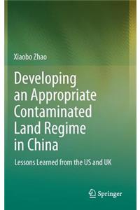 Developing an Appropriate Contaminated Land Regime in China: Lessons Learned from the Us and UK