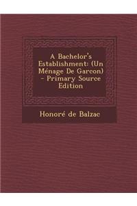 Bachelor's Establishment: (Un Menage de Garcon): (Un Menage de Garcon)