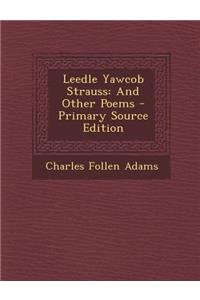 Leedle Yawcob Strauss: And Other Poems
