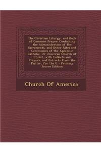 The Christian Liturgy, and Book of Common Prayer