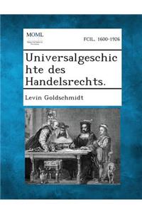 Universalgeschichte Des Handelsrechts.