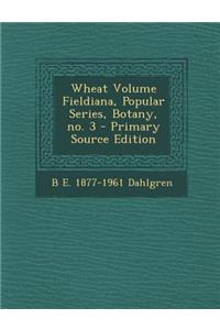 Wheat Volume Fieldiana, Popular Series, Botany, No. 3