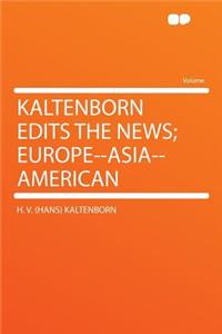 Kaltenborn Edits the News; Europe--Asia--American