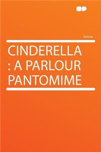 Cinderella: A Parlour Pantomime