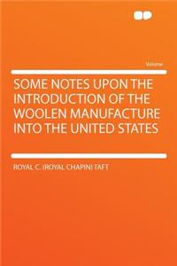 Some Notes Upon the Introduction of the Woolen Manufacture Into the United States