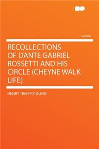 Recollections of Dante Gabriel Rossetti and His Circle (Cheyne Walk Life)