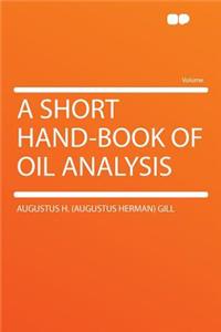 A Short Hand-Book of Oil Analysis
