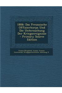1806: Das Preussische Offizierkorps Und Die Untersuchung Der Kriegsereignisse