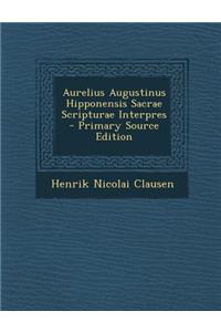 Aurelius Augustinus Hipponensis Sacrae Scripturae Interpres