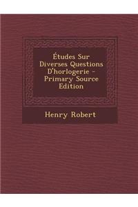 Etudes Sur Diverses Questions D'Horlogerie