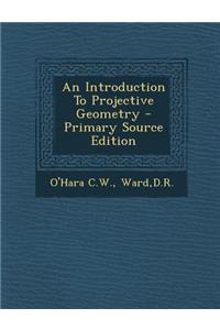 An Introduction to Projective Geometry - Primary Source Edition