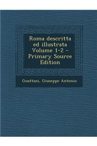 Roma Descritta Ed Illustrata Volume 1-2 - Primary Source Edition