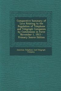Comparative Summary of Laws Relating to the Regulation of Telephone and Telegraph Companies by Commission in Force November 1, 1913