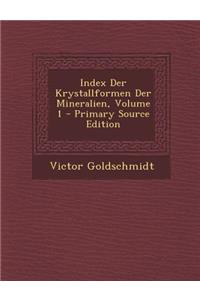 Index Der Krystallformen Der Mineralien, Volume 1