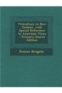 Viticulture in New Zealand, with Special Reference to American Vines - Primary Source Edition