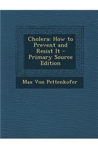 Cholera: How to Prevent and Resist It