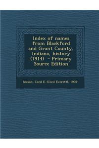 Index of Names from Blackford and Grant County, Indiana, History (1914) - Primary Source Edition
