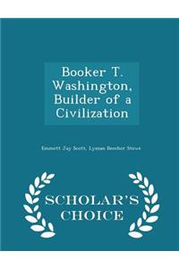 Booker T. Washington, Builder of a Civilization - Scholar's Choice Edition