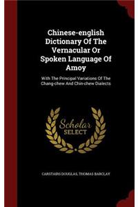 Chinese-english Dictionary Of The Vernacular Or Spoken Language Of Amoy