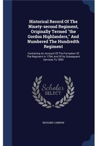 Historical Record Of The Ninety-second Regiment, Originally Termed the Gordon Highlanders, And Numbered The Hundredth Regiment