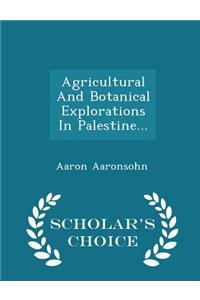 Agricultural and Botanical Explorations in Palestine... - Scholar's Choice Edition