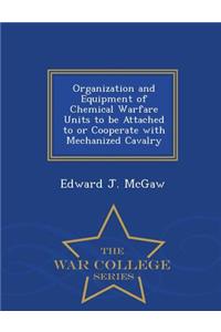 Organization and Equipment of Chemical Warfare Units to Be Attached to or Cooperate with Mechanized Cavalry - War College Series