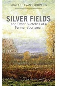 Silver Fields, and Other Sketches of a Farmer-sportsman