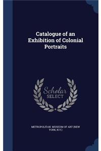 Catalogue of an Exhibition of Colonial Portraits