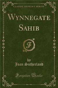 Wynnegate Sahib (Classic Reprint)