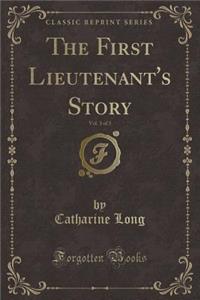 The First Lieutenant's Story, Vol. 3 of 3 (Classic Reprint)