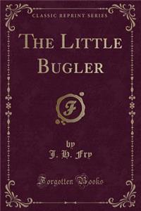 The Little Bugler (Classic Reprint)