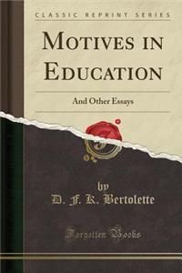 Motives in Education: And Other Essays (Classic Reprint)