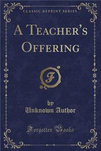 A Teacher's Offering (Classic Reprint)