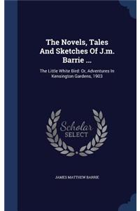 Novels, Tales And Sketches Of J.m. Barrie ...