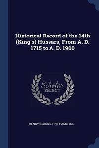 Historical Record of the 14th (King's) Hussars, From A. D. 1715 to A. D. 1900