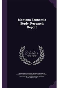 Montana Economic Study; Research Report