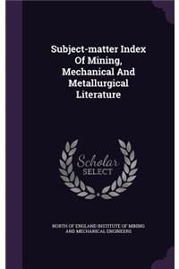 Subject-matter Index Of Mining, Mechanical And Metallurgical Literature