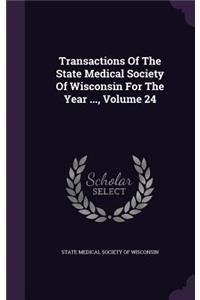 Transactions of the State Medical Society of Wisconsin for the Year ..., Volume 24