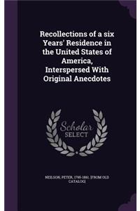 Recollections of a six Years' Residence in the United States of America, Interspersed With Original Anecdotes