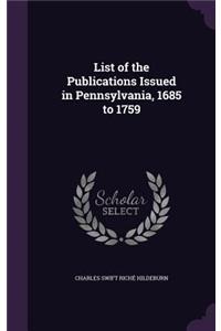 List of the Publications Issued in Pennsylvania, 1685 to 1759