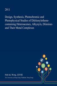Design, Synthesis, Photochromic and Photophysical Studies of Dithienylethene-Containing Heteroacenes, Alkynyls, Diimines and Their Metal Complexes