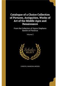 Catalogue of a Choice Collection of Pictures, Antiquities, Works of Art of the Middle Ages and Renaissance
