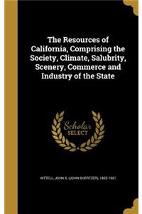 The Resources of California, Comprising the Society, Climate, Salubrity, Scenery, Commerce and Industry of the State